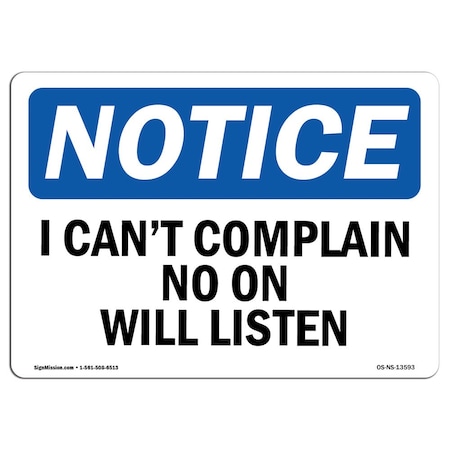 Signmission OSHA Notice Sign, I Can't Complain No One Will Listen, 14in X 10in Decal, 10" W, 14" L, Landscape OS-NS-D-1014-L-13593